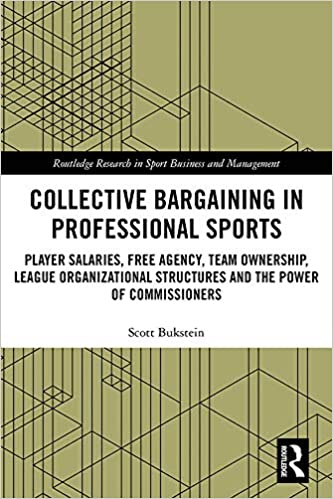 Collective Bargaining in Professional Sports: Player Salaries, Free Agency, Team Ownership, League Organizational Structures and the Power of Commissioners - Orginal Pdf